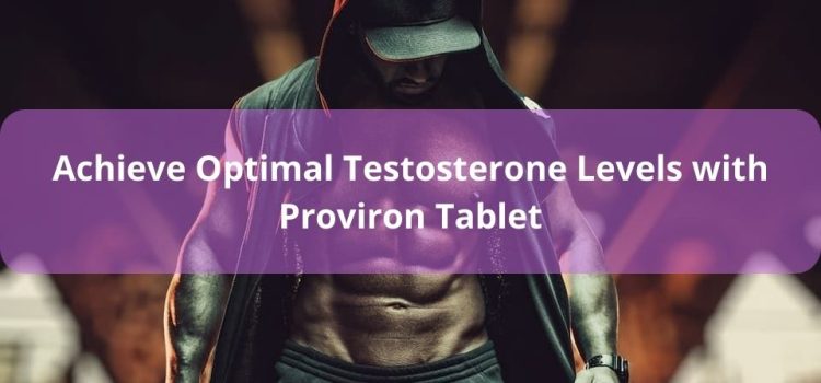 Achieve Optimal Testosterone Levels with Proviron Tablet